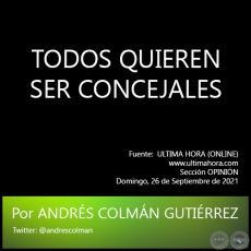 TODOS QUIEREN SER CONCEJALES - Por ANDRS COLMN GUTIRREZ - Domingo, 26 de Septiembre de 2021